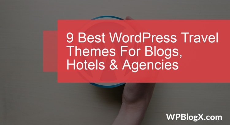 Best Wordpress Travel Themes For Blogs Hotels Agencies Wpblogx