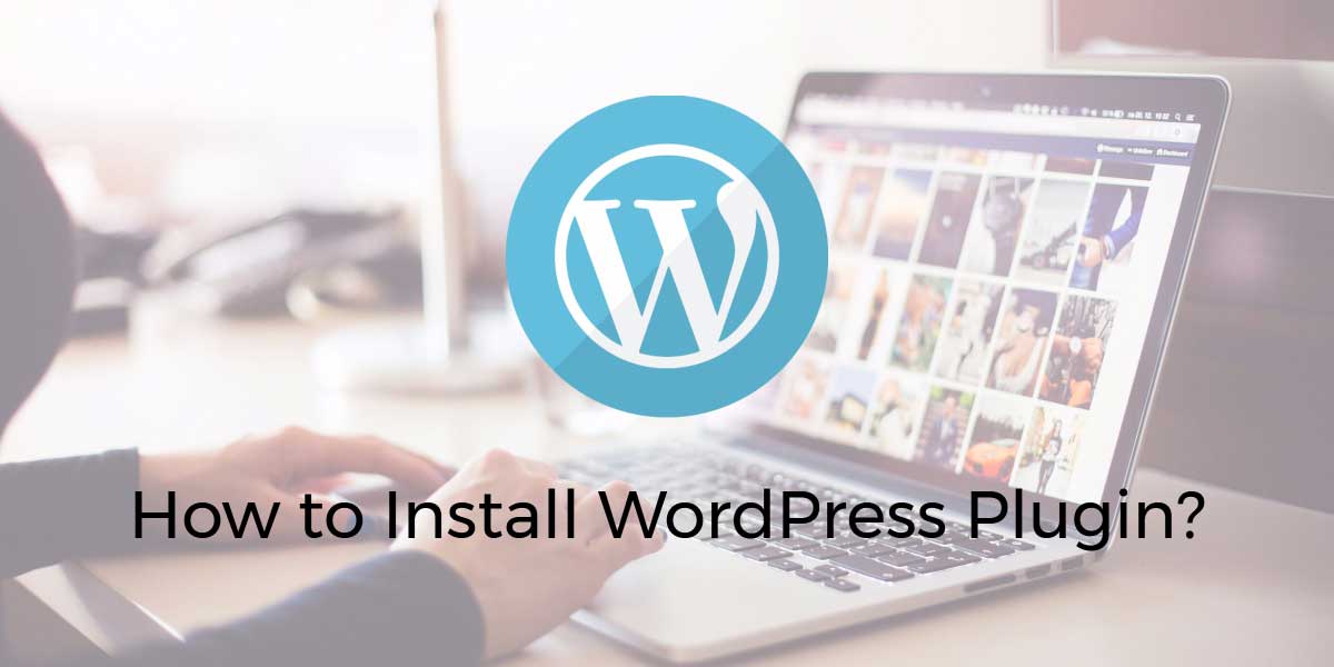 How To Install Wordpress Plugin Step By Step Guide For Beginners