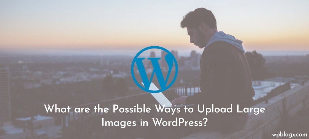 Upload Large Images in WordPress