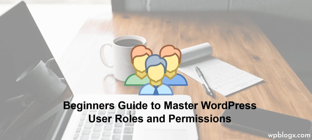 Master WordPress user roles and Permissions