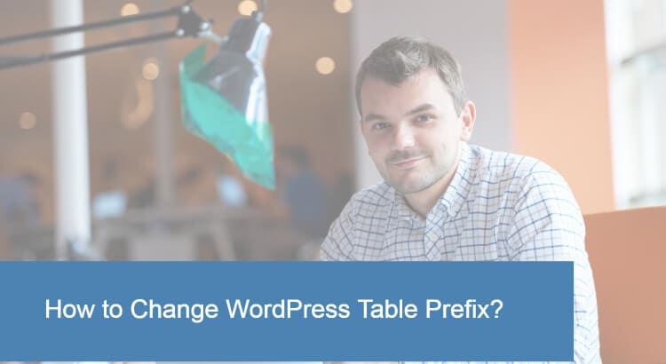 Steps To Change Wordpress Table Prefix To Improve Security