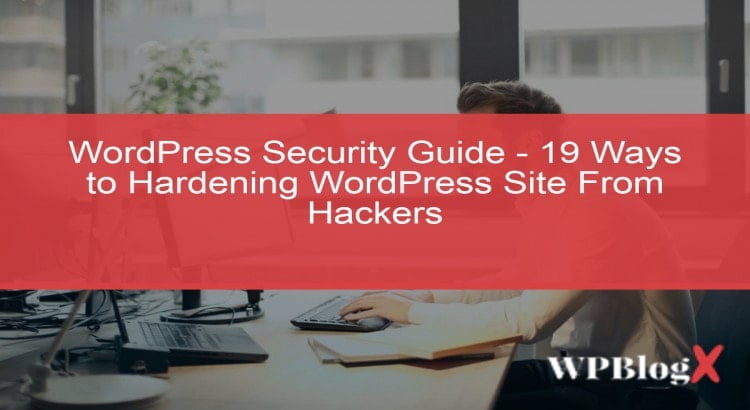 A Complete WordPress Security Guide That Protects Your Website From Hackers