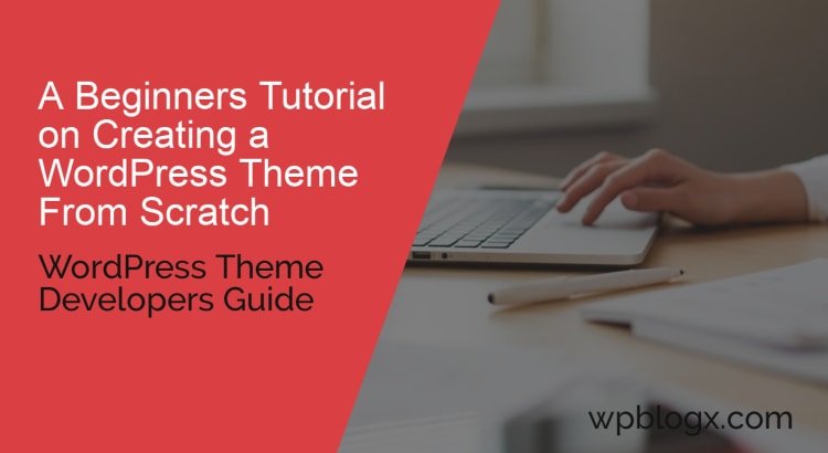 A Beginners Tutorial On Creating A WordPress Theme From Scratch