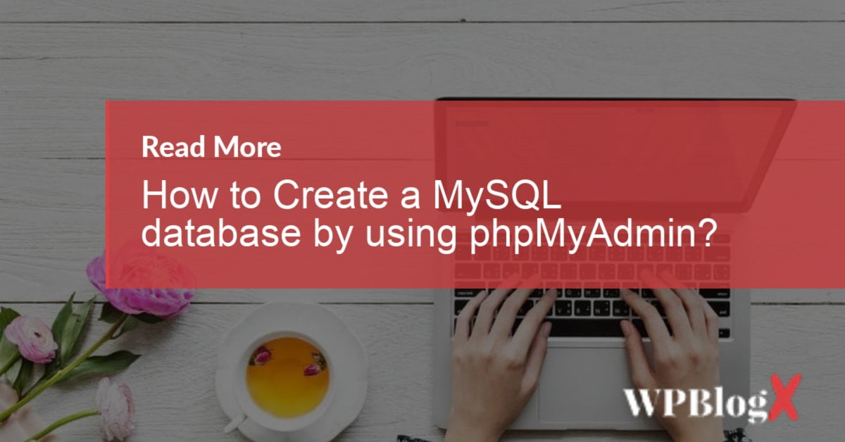 How to Create a MySQL database by using phpMyAdmin