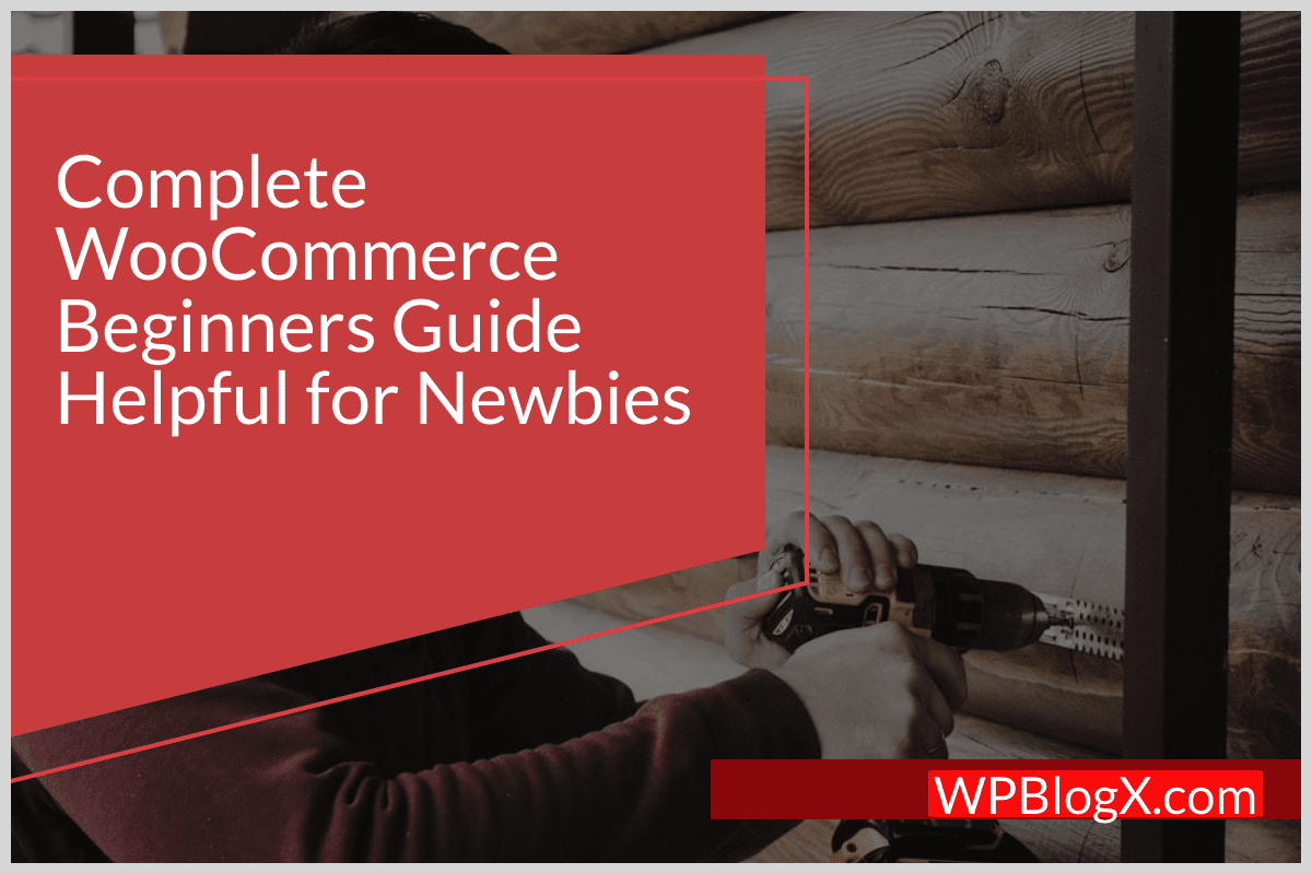 Complete WooCommerce Beginners Guide Helpful for Newbies